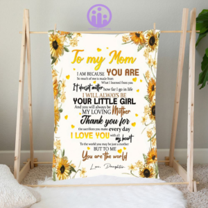 To My Mom Sunflower Blanket, I Am Because You Are So Blanket, Gift For Mother
